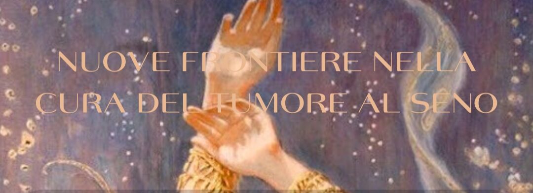 NUOVE FRONTIERE NELLA CURA DEL TUMORE AL SENO